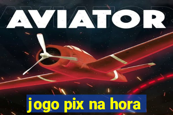 jogo pix na hora